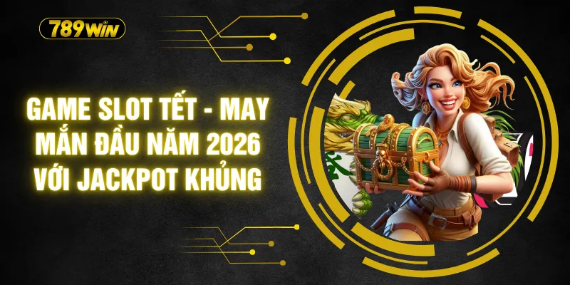 Game Slot Tết - May Mắn Đầu Năm 2026 Với Jackpot khủng 1 Game Slot Tết - May Mắn Đầu Năm 2026 Với Jackpot khủng